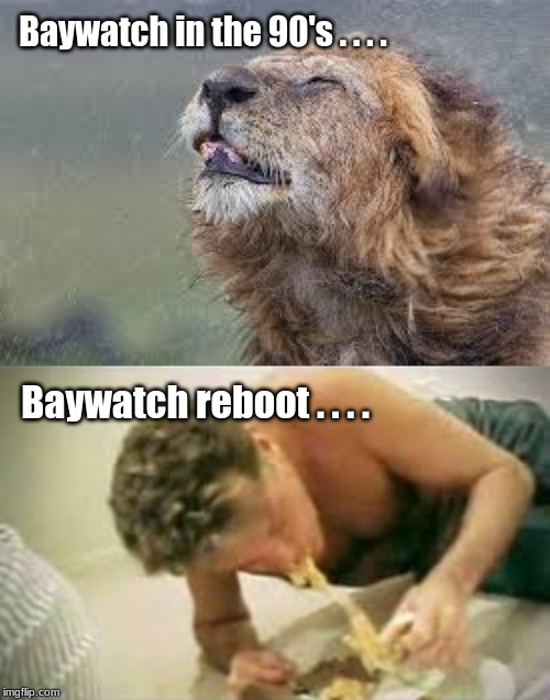 Baywatch in the 90's . . . . Baywatch reboot . . . . | image tagged in memes,baywatch | made w/ Imgflip meme maker