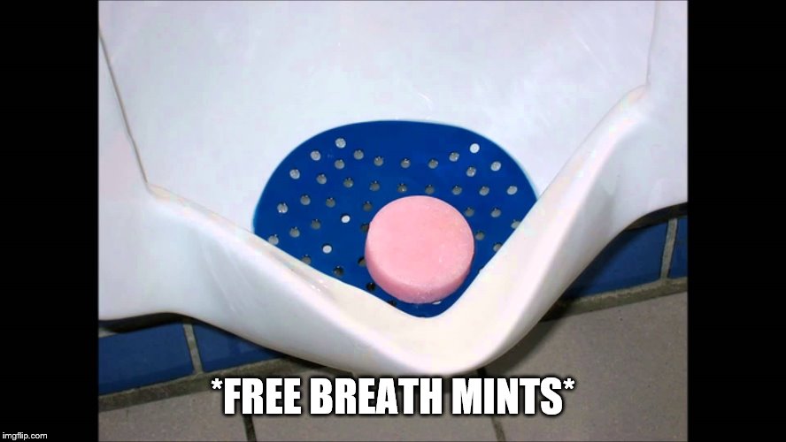 urinal-cake | *FREE BREATH MINTS* | image tagged in urinal-cake | made w/ Imgflip meme maker