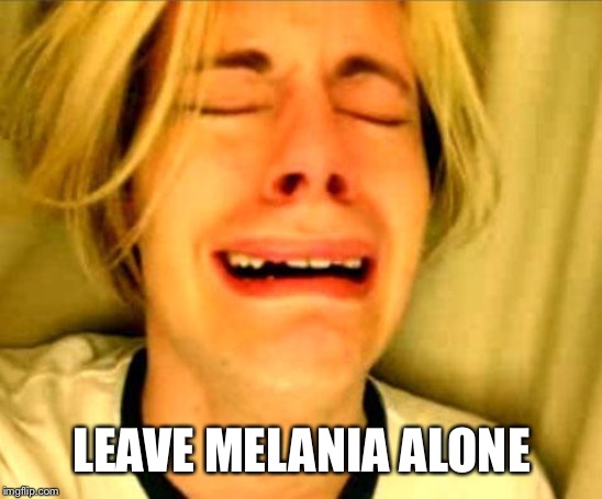 Leave Britney Alone | LEAVE MELANIA ALONE | image tagged in leave britney alone | made w/ Imgflip meme maker