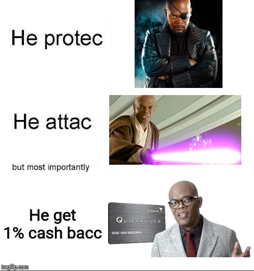 ...on any purchase, anywhere | He get 1% cash bacc | image tagged in he protecc,samuel l jackson | made w/ Imgflip meme maker