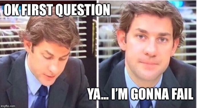 Jim oh no | OK FIRST QUESTION; YA... I’M GONNA FAIL | image tagged in the office | made w/ Imgflip meme maker