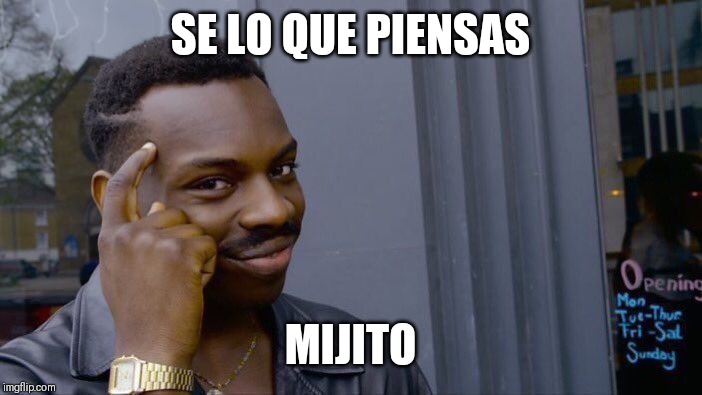 Haha_ I know what your thinking (what it means) ??? | SE LO QUE PIENSAS; MIJITO | image tagged in memes,roll safe think about it,i know that feel bro,haha | made w/ Imgflip meme maker