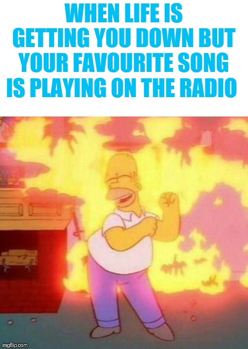WHEN LIFE IS GETTING YOU DOWN BUT YOUR FAVOURITE SONG IS PLAYING ON THE RADIO | image tagged in life is a merry go round,homer dancing,dance the pain away,life's a rollercoaster,ups and downs | made w/ Imgflip meme maker