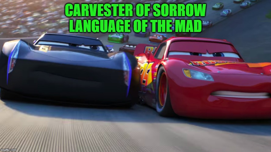 Lightning McQueen vs Jackson Storm | CARVESTER OF SORROW
LANGUAGE OF THE MAD | image tagged in lightning mcqueen vs jackson storm | made w/ Imgflip meme maker