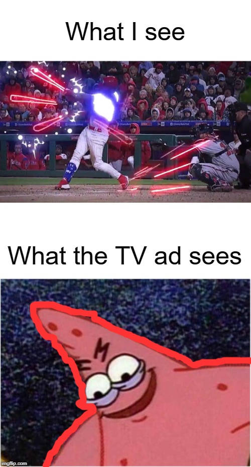 Savage Patrick | What I see; What the TV ad sees | image tagged in savage patrick,mlb all star game,mlb | made w/ Imgflip meme maker