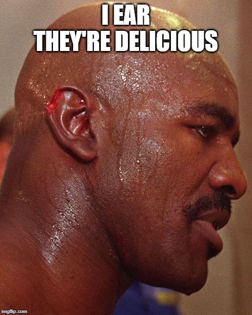 I EAR THEY'RE DELICIOUS | made w/ Imgflip meme maker