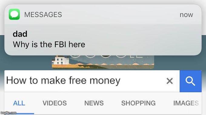 why is the FBI here? | How to make free money | image tagged in why is the fbi here | made w/ Imgflip meme maker
