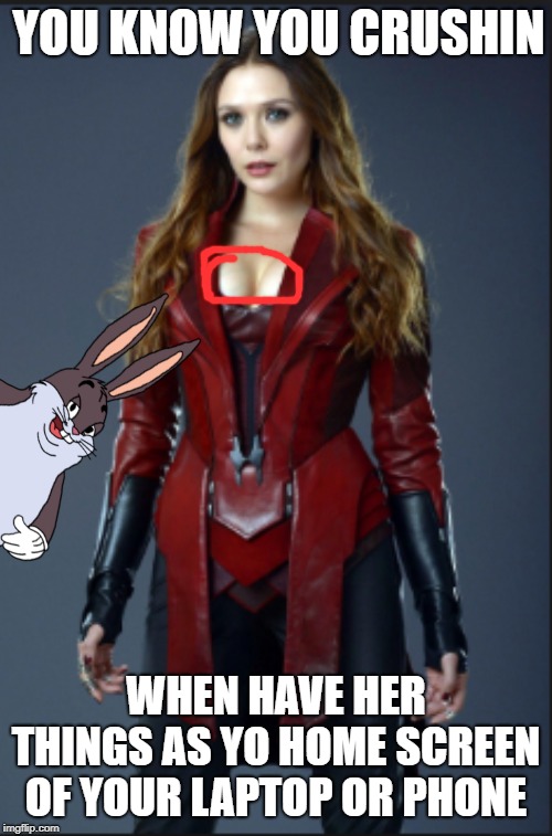 scarlet witch | YOU KNOW YOU CRUSHIN; WHEN HAVE HER THINGS AS YO HOME SCREEN OF YOUR LAPTOP OR PHONE | image tagged in scarlet witch | made w/ Imgflip meme maker
