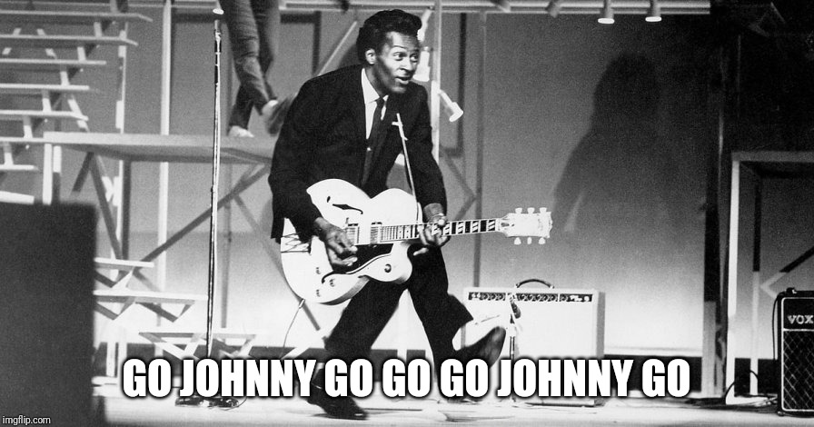 Chuck Berry  | GO JOHNNY GO GO GO JOHNNY GO | image tagged in chuck berry | made w/ Imgflip meme maker