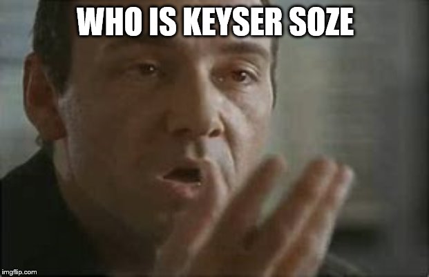 WHO IS KEYSER SOZE | made w/ Imgflip meme maker