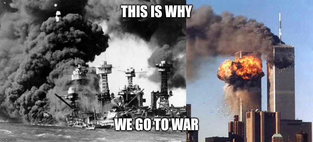 THIS IS WHY WE GO TO WAR | image tagged in obama twin towers,pearl harbor | made w/ Imgflip meme maker