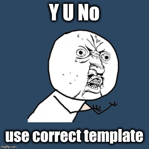 Y U No Meme | Y U No use correct template | image tagged in memes,y u no | made w/ Imgflip meme maker