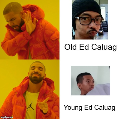 Drake Hotline Bling | Old Ed Caluag; Young Ed Caluag | image tagged in memes,drake hotline bling | made w/ Imgflip meme maker