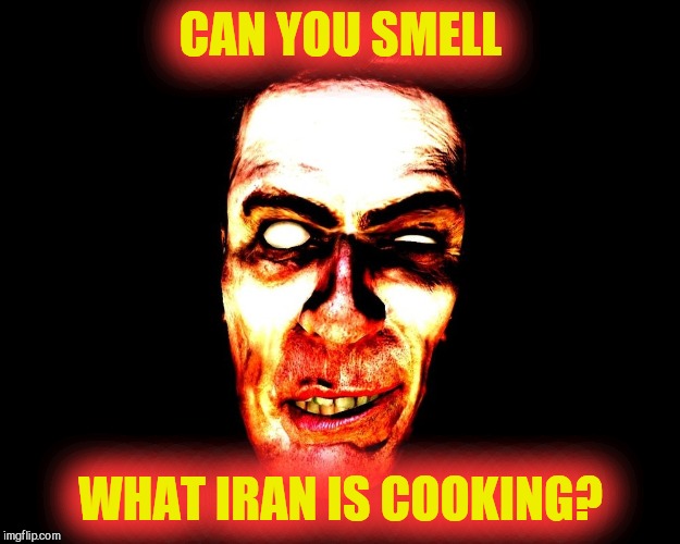 CAN YOU SMELL WHAT IRAN IS COOKING? | image tagged in creep with white eyes vagabondsouffle template | made w/ Imgflip meme maker