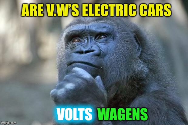Just doing the ad agency’s work for them. | ARE V.W’S ELECTRIC CARS; VOLTS; WAGENS | image tagged in the thinking gorilla,electric,cars,volks wagen | made w/ Imgflip meme maker