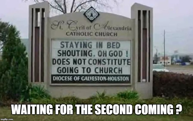 come to church - let jesus enter you | WAITING FOR THE SECOND COMING ? | image tagged in church,get out of bed | made w/ Imgflip meme maker