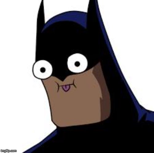 batman derp | image tagged in batman derp | made w/ Imgflip meme maker