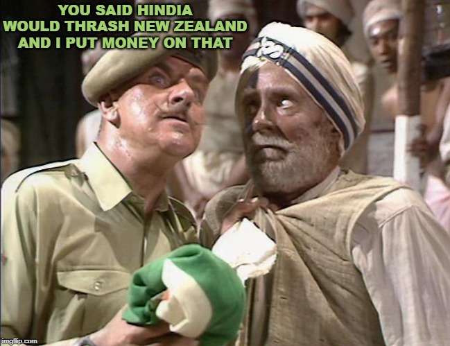 Cricket | YOU SAID HINDIA WOULD THRASH NEW ZEALAND AND I PUT MONEY ON THAT | image tagged in cricket,world cup,india | made w/ Imgflip meme maker