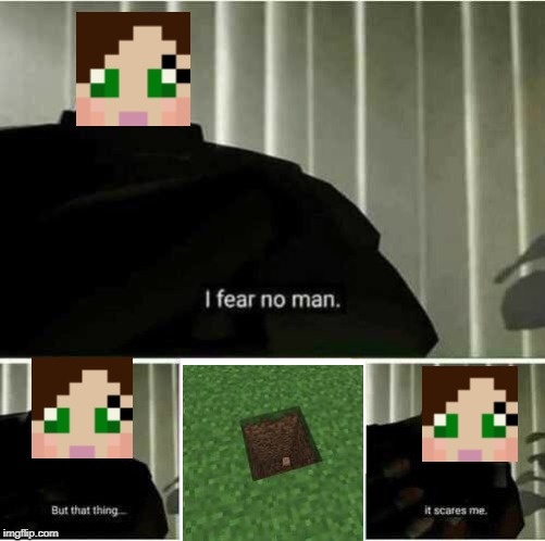 I fear no man | image tagged in i fear no man | made w/ Imgflip meme maker