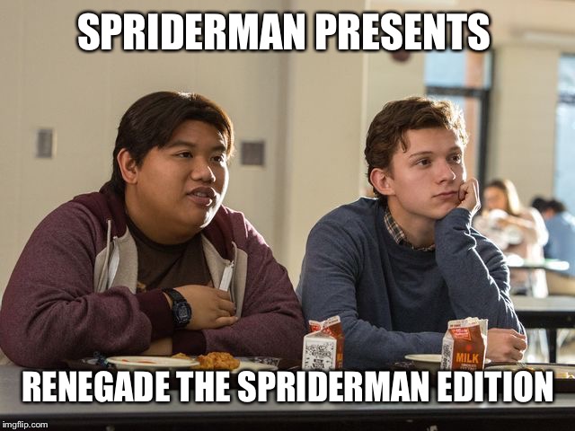 Spriderman | SPRIDERMAN PRESENTS; RENEGADE THE SPRIDERMAN EDITION | image tagged in iron man,spring daisy flowers,avengers endgame,avengers infinity war | made w/ Imgflip meme maker