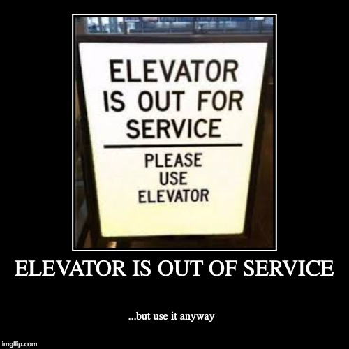 Travel issues. I used the stairs. | image tagged in funny,demotivationals,elevator,traveling | made w/ Imgflip demotivational maker