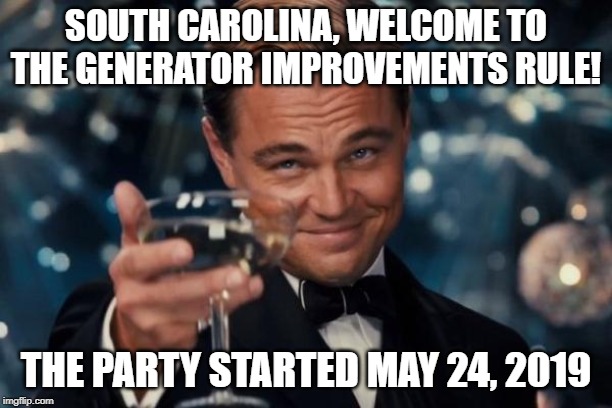 Leonardo Dicaprio Cheers | SOUTH CAROLINA, WELCOME TO THE GENERATOR IMPROVEMENTS RULE! THE PARTY STARTED MAY 24, 2019 | image tagged in memes,leonardo dicaprio cheers | made w/ Imgflip meme maker