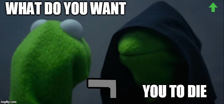 Evil Kermit | WHAT DO YOU WANT; YOU TO DIE | image tagged in memes,evil kermit | made w/ Imgflip meme maker