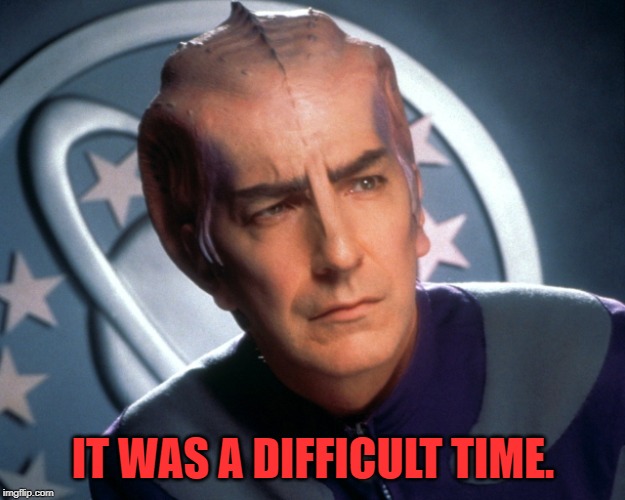 Galaxy Quest | IT WAS A DIFFICULT TIME. | image tagged in galaxy quest | made w/ Imgflip meme maker