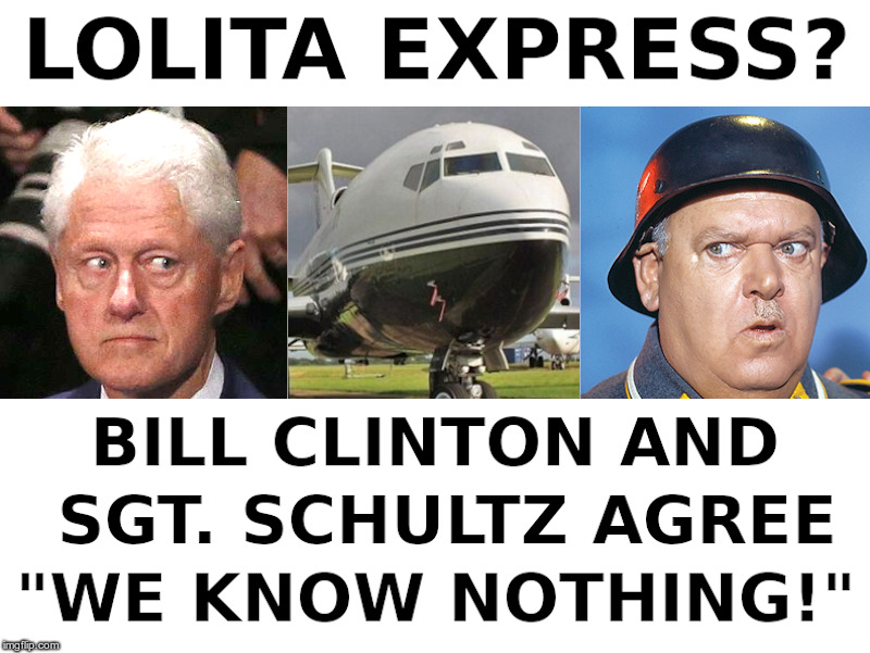 Lolita Express? image tagged in bill clinton,sgt schultz,jeffrey epstein,lo...