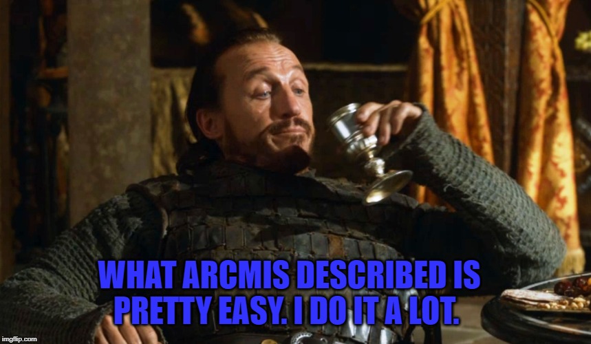 Bronnin' Ain't Easy | WHAT ARCMIS DESCRIBED IS PRETTY EASY. I DO IT A LOT. | image tagged in bronnin' ain't easy | made w/ Imgflip meme maker