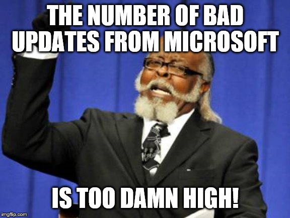 Too Damn High Meme | THE NUMBER OF BAD UPDATES FROM MICROSOFT; IS TOO DAMN HIGH! | image tagged in memes,too damn high,microsoft updates,microsoft defects,i might get cut off from imgflip | made w/ Imgflip meme maker
