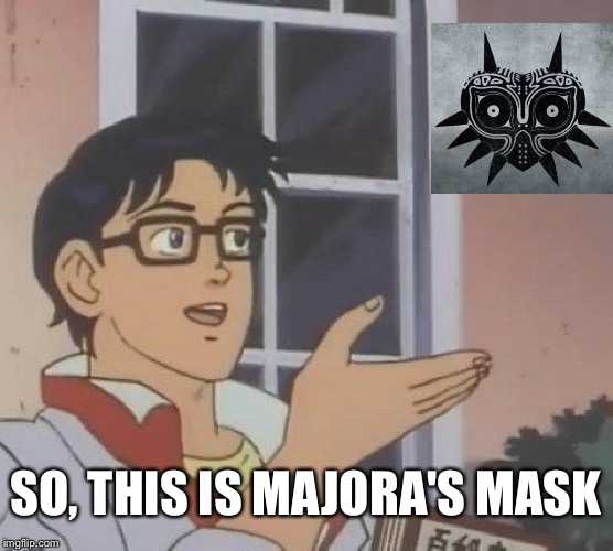 Is This A Pigeon Meme | SO, THIS IS MAJORA'S MASK | image tagged in memes,is this a pigeon | made w/ Imgflip meme maker