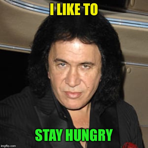 I LIKE TO STAY HUNGRY | made w/ Imgflip meme maker