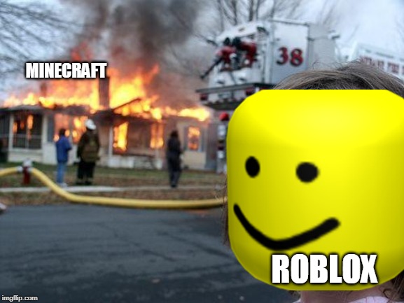 Disaster Girl Meme |  MINECRAFT; ROBLOX | image tagged in memes,disaster girl | made w/ Imgflip meme maker