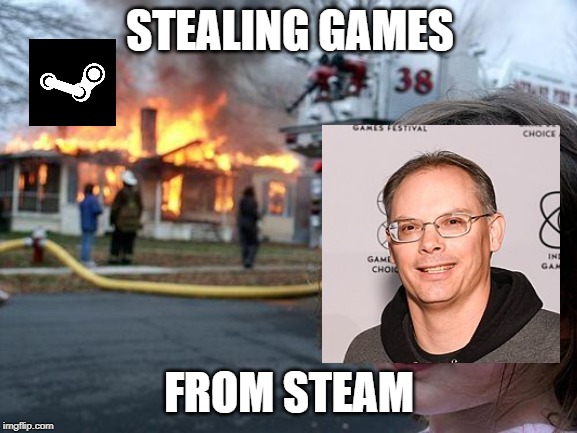 Disaster Girl Meme | STEALING GAMES; FROM STEAM | image tagged in memes,disaster girl | made w/ Imgflip meme maker