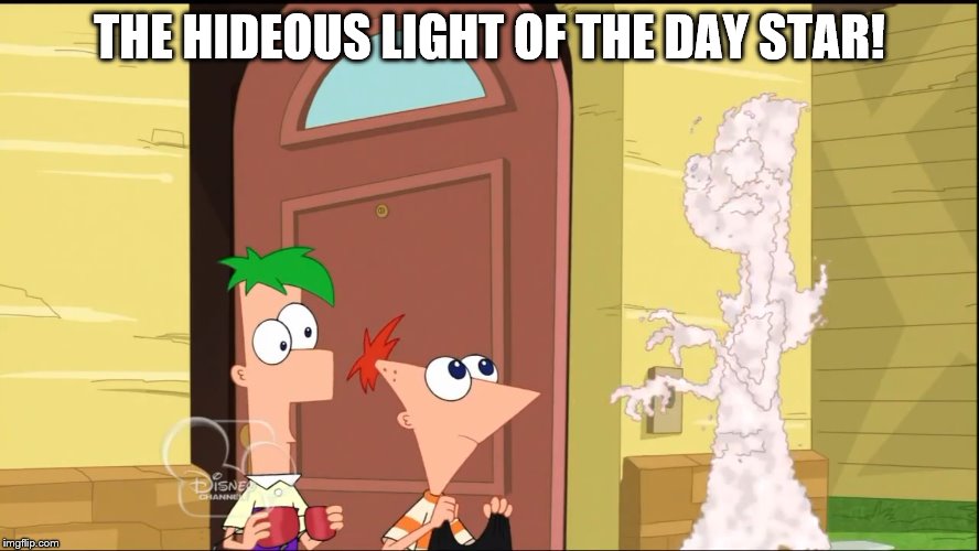 candace turns to dust | THE HIDEOUS LIGHT OF THE DAY STAR! | image tagged in candace turns to dust | made w/ Imgflip meme maker