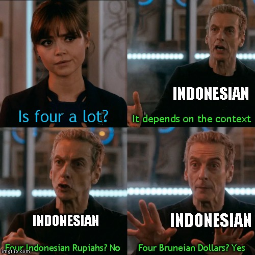 Is Four A Lot | INDONESIAN; Is four a lot? It depends on the context; INDONESIAN; INDONESIAN; Four Bruneian Dollars? Yes; Four Indonesian Rupiahs? No | image tagged in is four a lot | made w/ Imgflip meme maker