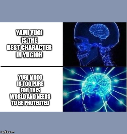 Expanding Brain Two Frames | YAMI YUGI IS THE BEST CHARACTER IN YUGIOH; YUGI MOTO IS TOO PURE FOR THIS WORLD AND NEEDS TO BE PROTECTED | image tagged in expanding brain two frames | made w/ Imgflip meme maker