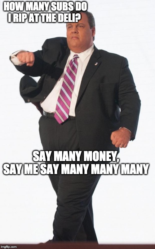 fugee Chris Christie | HOW MANY SUBS DO I RIP AT THE DELI? SAY MANY MONEY, SAY ME SAY MANY MANY MANY | image tagged in chris christie cowboys fan,chris christie,chris christie fat,fugees | made w/ Imgflip meme maker