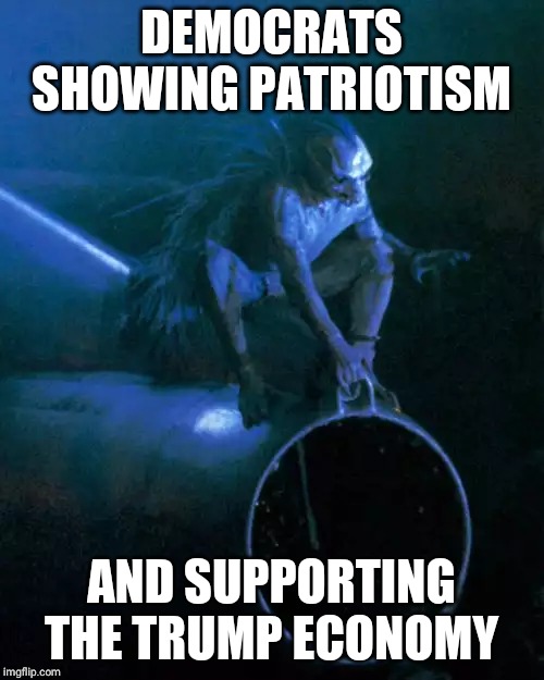twilight zone movie airplane monster | DEMOCRATS SHOWING PATRIOTISM; AND SUPPORTING THE TRUMP ECONOMY | image tagged in twilight zone movie airplane monster | made w/ Imgflip meme maker