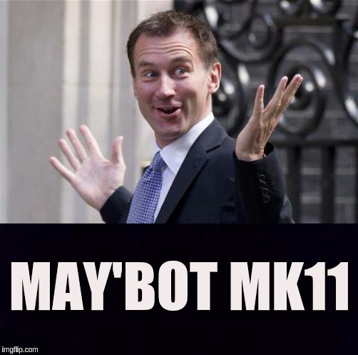#JeremyHunt | MAY'BOT MK11 | image tagged in the great awakening,prime minister,uk,oh no,real news network,no thanks | made w/ Imgflip meme maker