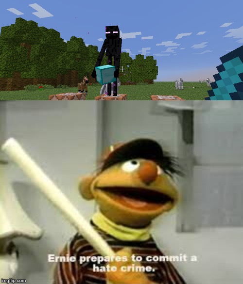 Stole diamonds | image tagged in ernie prepares to commit a hate crime,minecraft | made w/ Imgflip meme maker