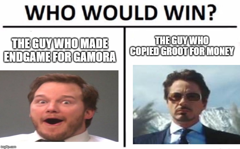 Who Would Win? | THE GUY WHO COPIED GROOT FOR MONEY; THE GUY WHO MADE ENDGAME FOR GAMORA | image tagged in memes,who would win | made w/ Imgflip meme maker