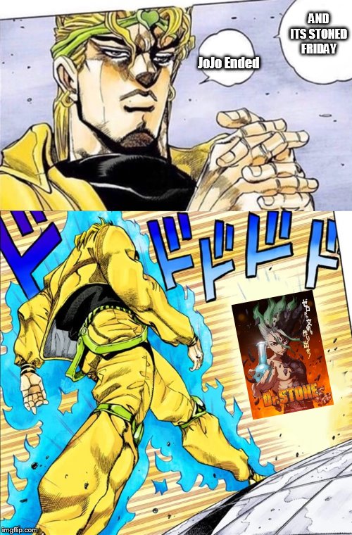 Walking Dio | AND ITS STONED FRIDAY; JoJo Ended | image tagged in walking dio | made w/ Imgflip meme maker