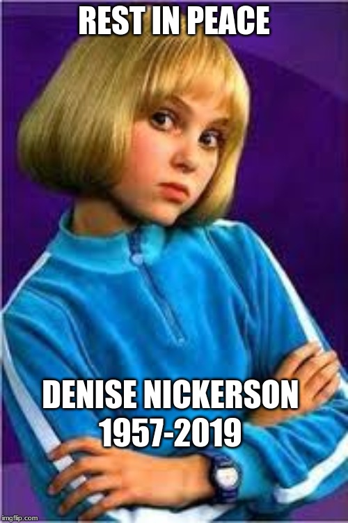 Violet Beauregarde Is dead | REST IN PEACE; DENISE NICKERSON; 1957-2019 | image tagged in memes,willy wonka,rip | made w/ Imgflip meme maker