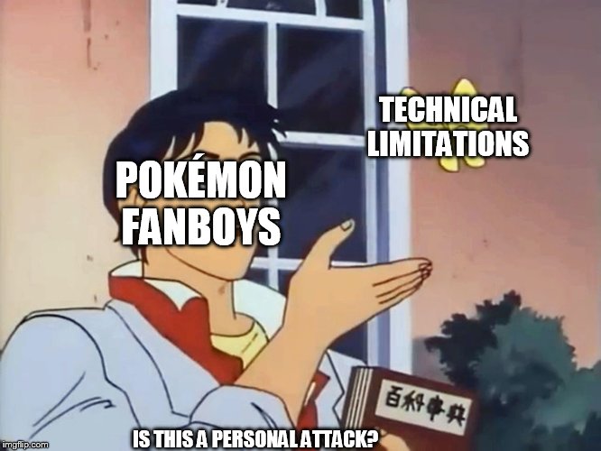 ANIME BUTTERFLY MEME | TECHNICAL LIMITATIONS; POKÉMON FANBOYS; IS THIS A PERSONAL ATTACK? | image tagged in anime butterfly meme | made w/ Imgflip meme maker