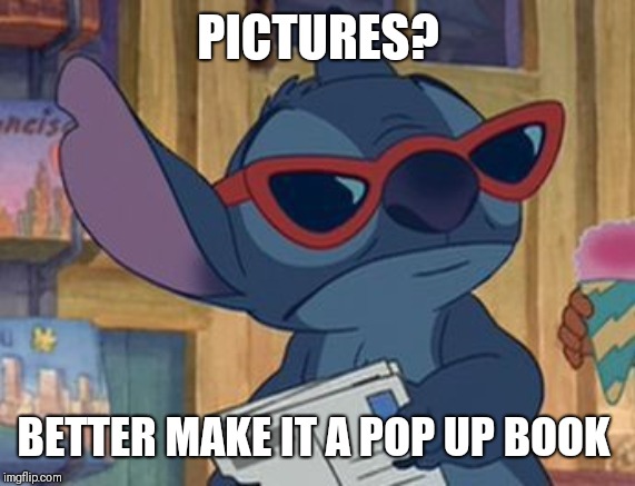 PICTURES? BETTER MAKE IT A POP UP BOOK | made w/ Imgflip meme maker