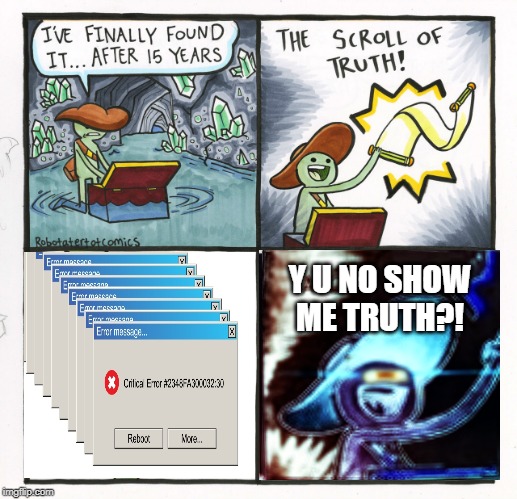 When You Play A PC Game On Windows And Get So Far... | Y U NO SHOW ME TRUTH?! | image tagged in memes,the scroll of truth,windows | made w/ Imgflip meme maker