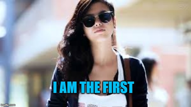 I AM THE FIRST | made w/ Imgflip meme maker