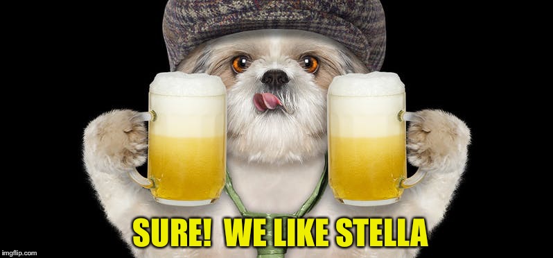 SURE!  WE LIKE STELLA | made w/ Imgflip meme maker